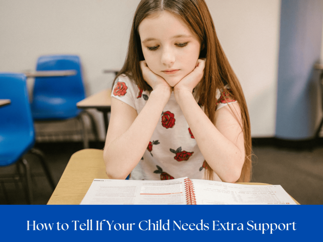 How to Tell If Your Child Needs Extra Support: Early Signs to Look Out For