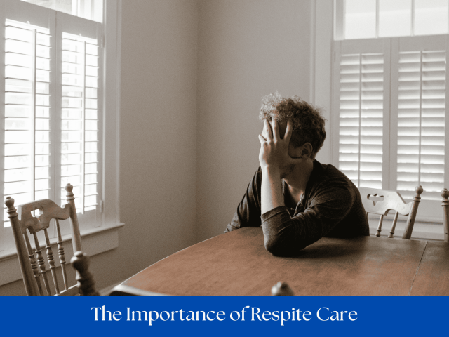 The Importance of Respite Care: Why Taking a Break Helps Everyone