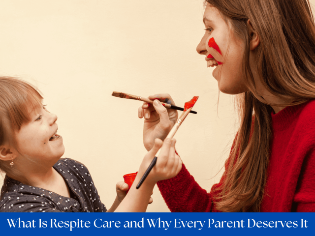 What Is Respite Care and Why Every Parent Deserves It