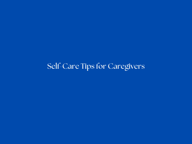 Self-Care Tips for Caregivers