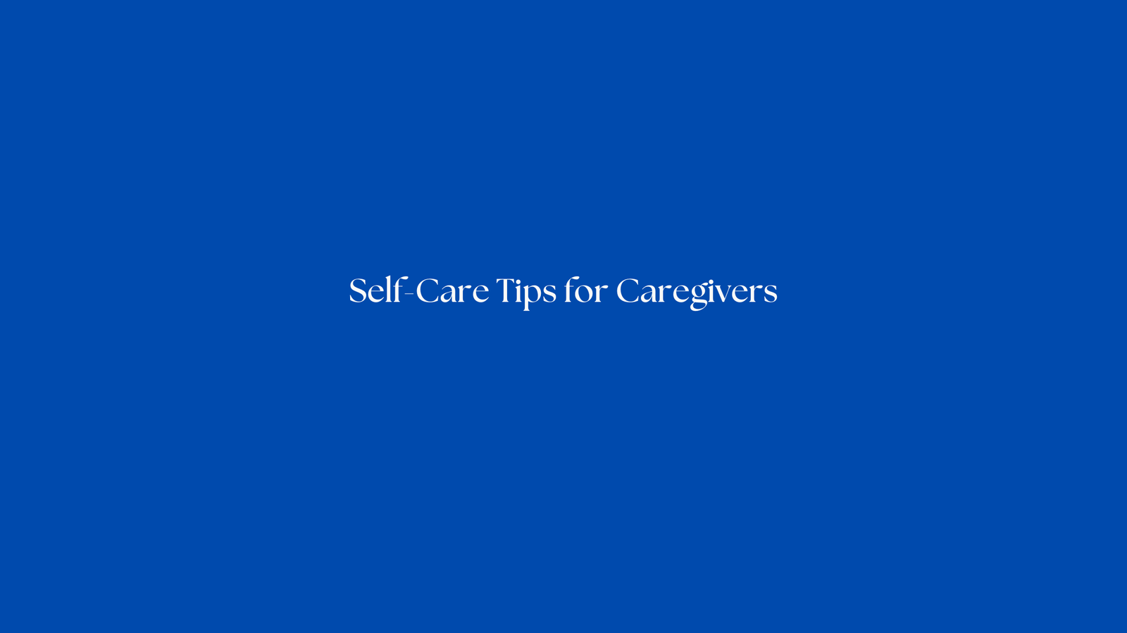 Self-Care Tips for Caregivers
